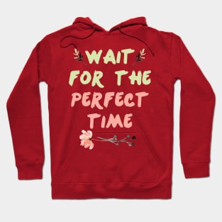 Wait For Perfect Time || Motivational Quote Design Hoodie